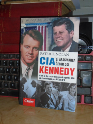 PATRICK NOLAN - CIA SI ASASINAREA CELOR DOI KENNEDY , 2013 * foto