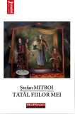 Tatal fiilor mei | Stefan Mitroi