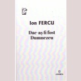 Ion Fercu - Dac-as fi fost Dumnezeu - 136037