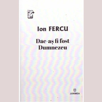 Ion Fercu - Dac-as fi fost Dumnezeu - 136037 foto