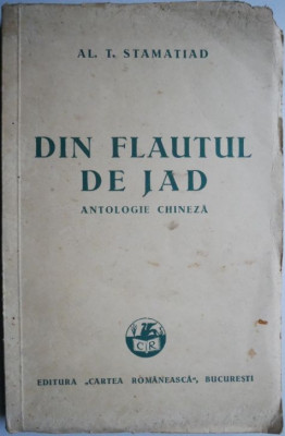 Din flautul de jad (Antologie chineza) &amp;ndash; Al. T. Stamatiad (coperta putin uzata) foto