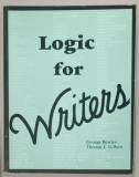 LOGIC FOR WRITERS by GEORGE BOWLES and THOMAS E . GILBERT , 1987