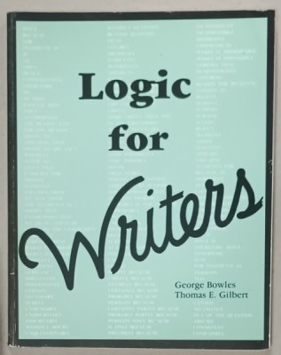 LOGIC FOR WRITERS by GEORGE BOWLES and THOMAS E . GILBERT , 1987 foto