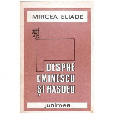 Mircea Eliade - Despre Eminescu si Hasdeu - 103860 foto