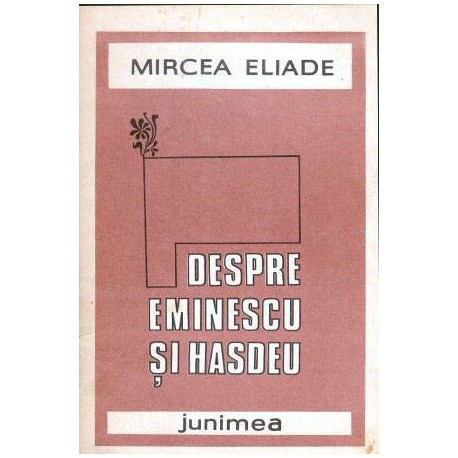 Mircea Eliade - Despre Eminescu si Hasdeu - 103860