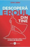 Descopera eroul din tine - Kevin D. Brown