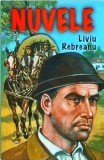 Liviu Rebreanu - Nuvele (Editie 2005) - Carte Beletristica, Literatura Romana, Coperti Brosate, 191 Pagini