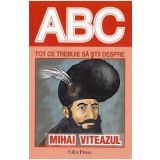 ABC Tot ce trebuie sa stii despre Mihai Viteazul
