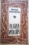 Dragos Morarescu - Pasarea vadastra (semnata)