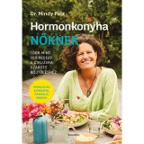 Hormonkonyha nőknek - T&ouml;bb mint 100 recept a ciklusra szabott b&ouml;jt&ouml;l&eacute;shez - Dr. Mindy Pelz