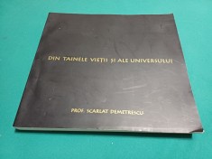 DIN TAINELE VIEȚII ȘI ALE UNIVERSULUI * PROF. SCARLAT DEMETRESCU / 2007 *300