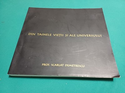 DIN TAINELE VIEȚII ȘI ALE UNIVERSULUI * PROF. SCARLAT DEMETRESCU / 2007 *300 foto
