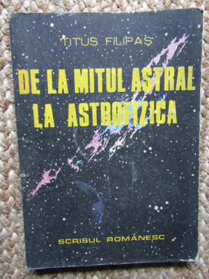 De la mitul astral la astrofizica - Titus Filipas foto