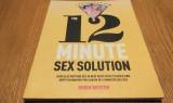 THE 12 MINUTE SEX SOLUTION Have Electrifying Sex in new Ways With 75 Quick and Dirty Scenarios You can do in 12 Minutes or Less - Robin Westen - 2011