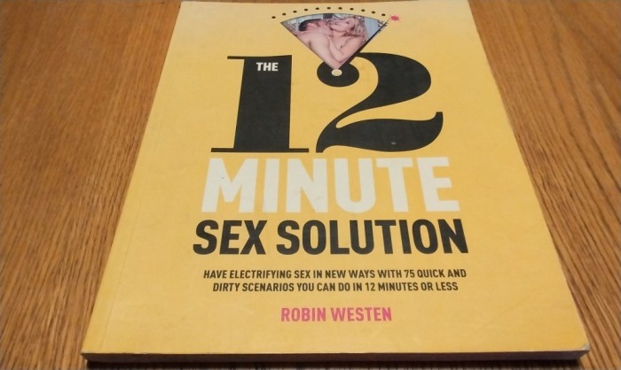 THE 12 MINUTE SEX SOLUTION Have Electrifying Sex in new Ways With 75 Quick and Dirty Scenarios You can do in 12 Minutes or Less - Robin Westen - 2011