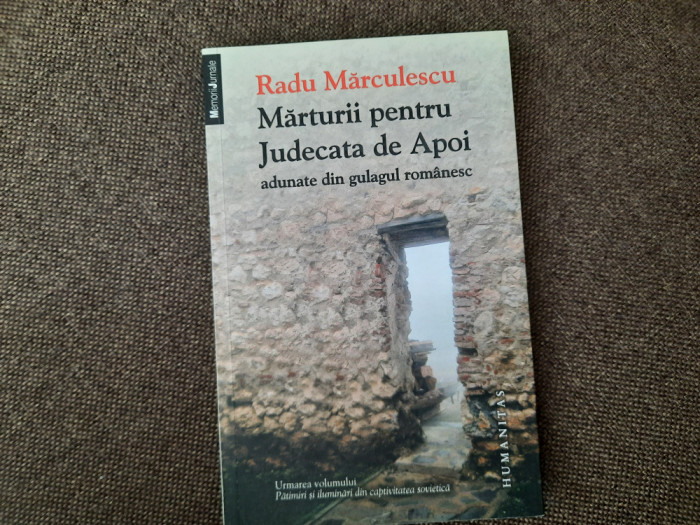 Radu Marculescu - Marturii pentru judecata de Apoi adunate din gulagul romanesc