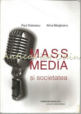 Mass Media Si Societatea - Paul Dobrescu, Alina Bargaoanu | Okazii.ro