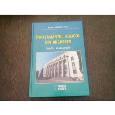 Invatamantul agricol din Bucuresti Studiu monografic editia a II-a - Maria Valeria Picu