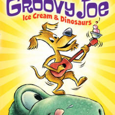Groovy Joe: Ice Cream & Dinosaurs (Groovy Joe #1)
