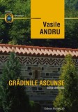 Grădinile ascunse - Paperback - Vasile Andru - Paralela 45