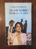 TE-AM DORIT INTR-O SEARA-CHARLOTTE BRONTE