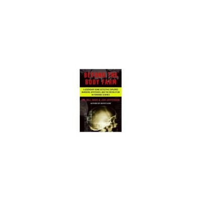 Beyond the Body Farm: A Legendary Bone Detective Explores Murders, Mysteries, and the Revolution in Forensic Science foto