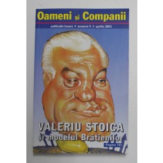 OAMENI SI COMPANII - PUBLICATIE LUNARA , NUMARUL 5 , SUBIECT - VALERIU STOICA SI MODELUL BRATIENILOR , APRILIE 2001