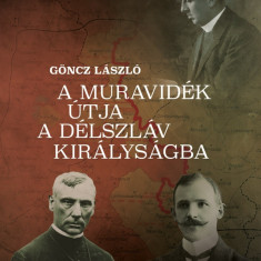 A Muravidék útja a délszláv királyságba - Göncz László