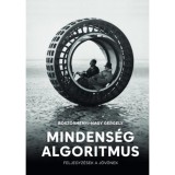 Mindens&eacute;g algoritmus - Feljegyz&eacute;sek a j&ouml;vőnek - B&ouml;sz&ouml;rm&eacute;nyi-Nagy Gergely