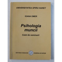 PSIHOLOGIA MUNCII - CAIET DE SEMINARII de IOANA OMER , 2004