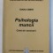 PSIHOLOGIA MUNCII - CAIET DE SEMINARII de IOANA OMER , 2004