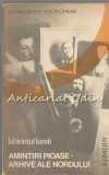 Labirintul Lumii - Marguerite Yourcenar, Arhivele Nordului, Amintiri Pioase, Roman, Editura Univers, 1986, 599 pagini