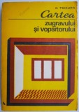 Cartea Zugravului și Vopsitorului - C. Tsicura - Ghid Practic Zugrăveli &amp; Vopsitorii - Tehnică, Construcții