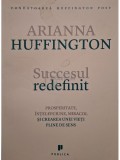 Arianna Huffington - Succesul redefinit (Editia: 2014)