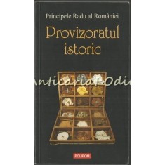 Provizoratul Istoric. Regalitate Si Institutionalism - Principele Radu