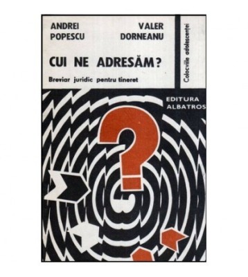 Andrei Popescu, Valer Dorneanu - Cui ne adresam? - Breviar juridic foto