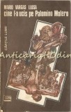 Cine L-a Ucis Pe Palomino Molero - Mario Vargas Llosa, Editura Eminescu, 1991, Romana, Roman