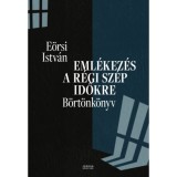 Eml&eacute;kez&eacute;s a r&eacute;gi sz&eacute;p időkre - B&ouml;rt&ouml;nk&ouml;nyv - Eőrsi Istv&aacute;n
