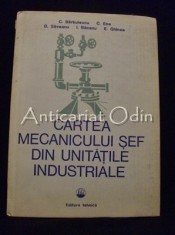 Cartea Mecanicului Sef Din Unitatile Industriale - C. Barbulescu foto
