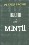 Trucuri ale mintii Derren Brown Dezvoltare Personala Editura Curtea Veche 2012 Coperta Cartonata Psihologie
