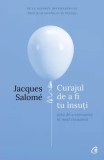 Curajul de a fi tu insuti. Arta de a comunica in mod constient. Editia a IV-a/Jacques Salome, Curtea Veche Publishing
