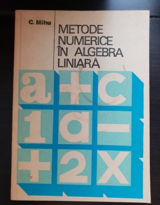 Metode numerice &amp;icirc;n algebra liniară - C. Mihu foto