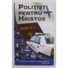 POLITISTI PENTRU HRISTOS , editie coordonata de PETRU BOHUS , 2005