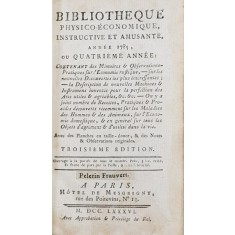 BIBLIOTHEQUE PHYSICO - ECONOMIQUE , INSTRUCTIVE ET AMUSANTE , ANNEE 1785 . OU QUATRIEME ANNEE , APARUTA 1786