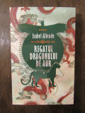 Regatul Dragonului de Aur - Isabel Allende