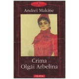 Andrei Makine - Crima Olgai Arbelina - 100444