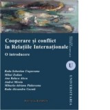 Cooperare si conflict in Relatiile Internationale. O introducere - Andrei Miroiu, Radu-Sebastian Ungureanu, Mihai Zodian, Ana Raluca Alecu