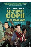 Ultimii copii de pe Pamant - Max Brallier