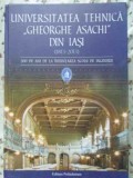 UNIVERSITATEA TEHNICA GHEORGHE ASACHI DIN IASI 1813-2013. 200 DE ANI DE LA INFIINTAREA SCOLII DE ING-COLECTIV