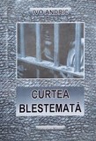 Curtea blestemata - Roman de Ivo Andric, carte beletristica, stare buna sau foarte buna